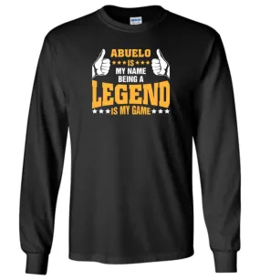 Abuelo Is My Name Being A Legend Is My Game - Long Sleeve T-Shirt