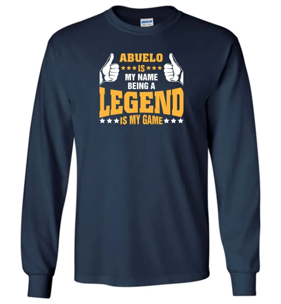 Abuelo Is My Name Being A Legend Is My Game - Long Sleeve T-Shirt