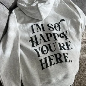 I’m So Happy You're Here Hoodie - Oat Grey